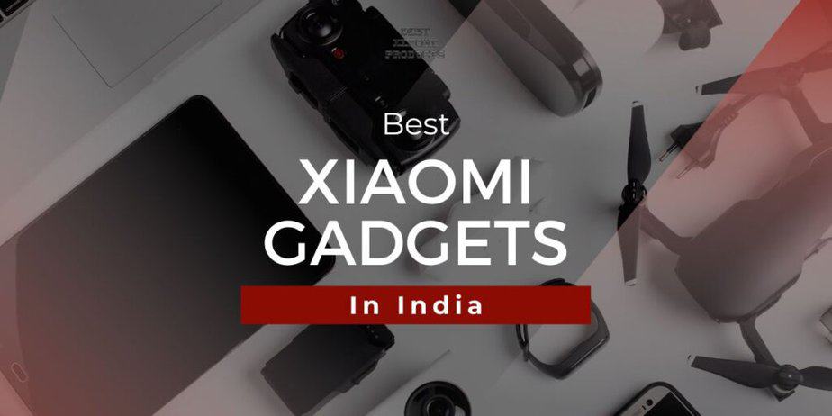 Best Xiaomi Gadgets in India