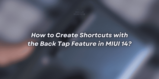 How to Create Shortcuts with the Back Tap Feature in MIUI 14, , , , , ,
