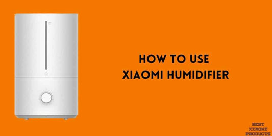 How to use Xiaomi Humidifier, How to Install Xiaomi Humidifier?, What to Do if Xiaomi Humidifier Stops Working?, How to Care And Maintain Xiaomi Humidifier?, How to Use the Xiaomi Humidifier?, How to Use the Xiaomi Humidifier?