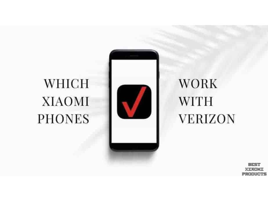Which Xiaomi Phones work with Verizon, Which Xiaomi Phones Work with Verizon