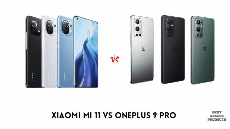 Xiaomi Mi 11 vs OnePlus 9 Pro, xiaomi mi 11, Xiaomi Mi 11 vs OnePlus 9 Pro, mi 11 vs oneplus 9 pro