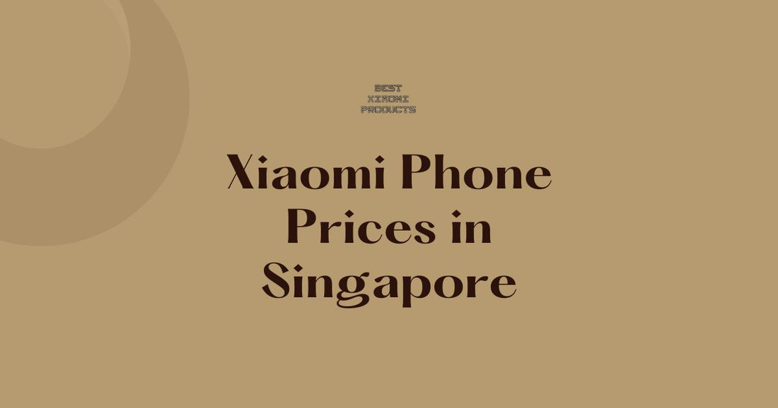 Xiaomi Phone Prices in Singapore | The Latest and Greatest